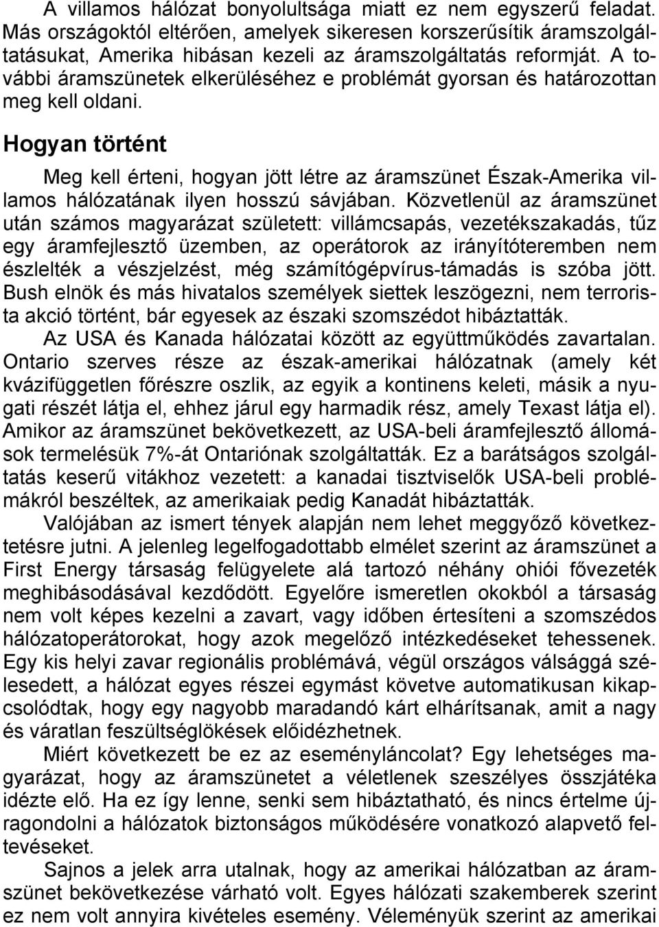 Hogyan történt Meg kell érteni, hogyan jött létre az áramszünet Észak-Amerika villamos hálózatának ilyen hosszú sávjában.