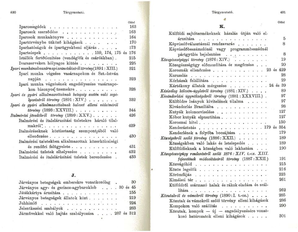 ) Ipari munka végzése vasárnapokon és Szt.-István napján.... Ipari munka végzésének engedélyezése vasárnapokon bizonyos[üzemekre...... Ipari és gyári alkalmazottaknak betegség e.