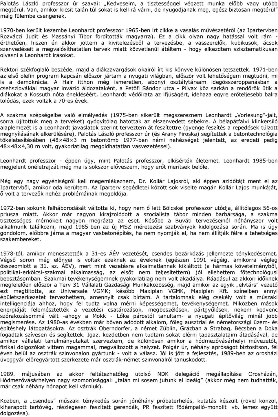 1970-ben került kezembe Leonhardt professzor 1965-ben írt cikke a vasalás mővészetérıl (az Ipartervben Rozváczi Judit és Massányi Tibor fordították magyarra).