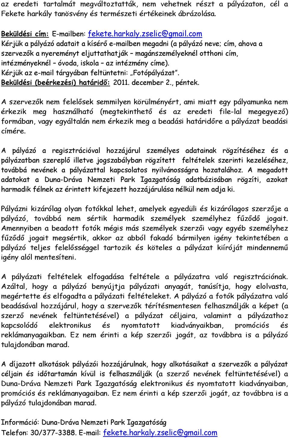 címe). Kérjük az e-mail tárgyában feltüntetni: Fotópályázat. Beküldési (beérkezési) határidő: 2011. december 2., péntek.