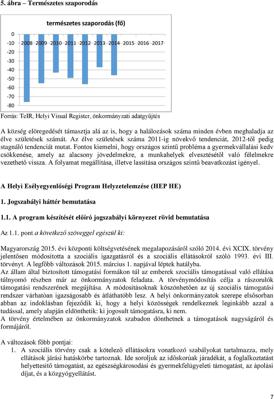 Az élve születések 2011-ig növekvő tendenciát, 2012-től pedig stagnáló tendenciát mutat.