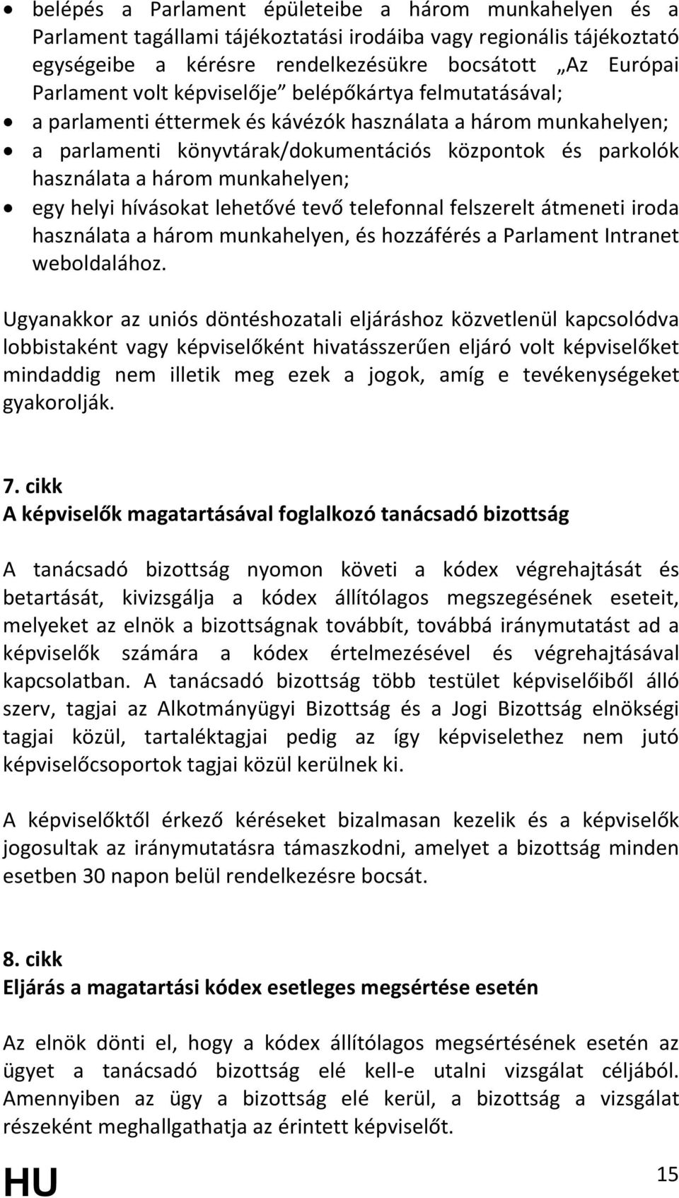 egy helyi hívásokat lehetővé tevő telefonnal felszerelt átmeneti iroda használata a három munkahelyen, és hozzáférés a Parlament Intranet weboldalához.