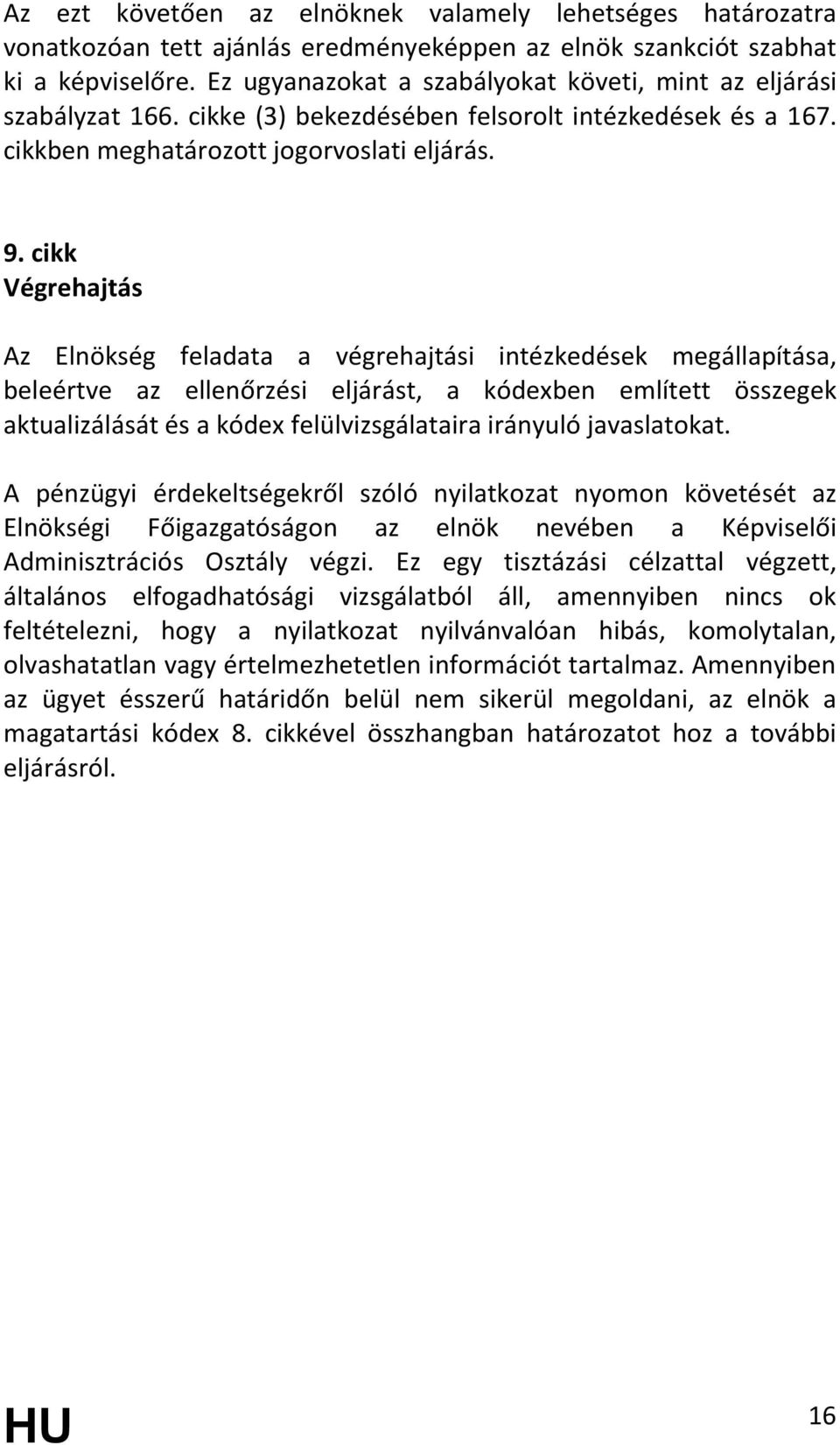 cikk Végrehajtás Az Elnökség feladata a végrehajtási intézkedések megállapítása, beleértve az ellenőrzési eljárást, a kódexben említett összegek aktualizálását és a kódex felülvizsgálataira irányuló