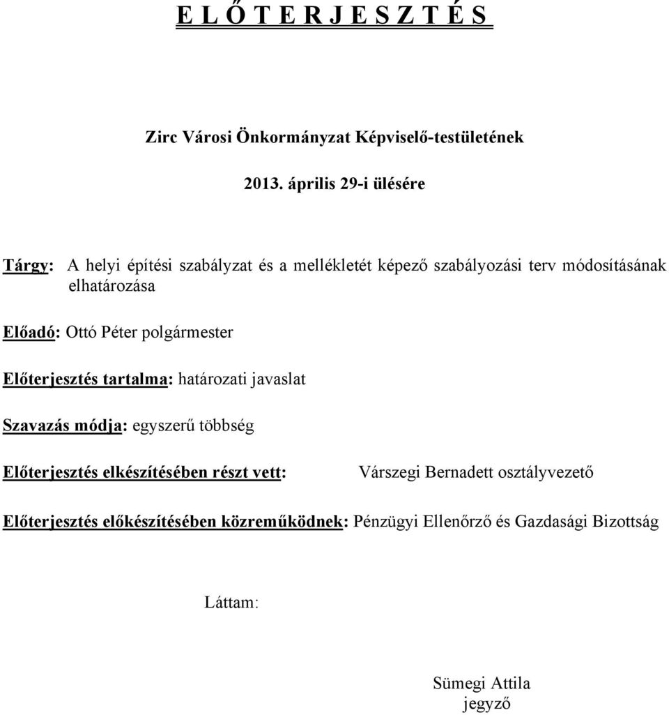 elhatározása Előadó: Ottó Péter polgármester Előterjesztés tartalma: határozati javaslat Szavazás módja: egyszerű többség
