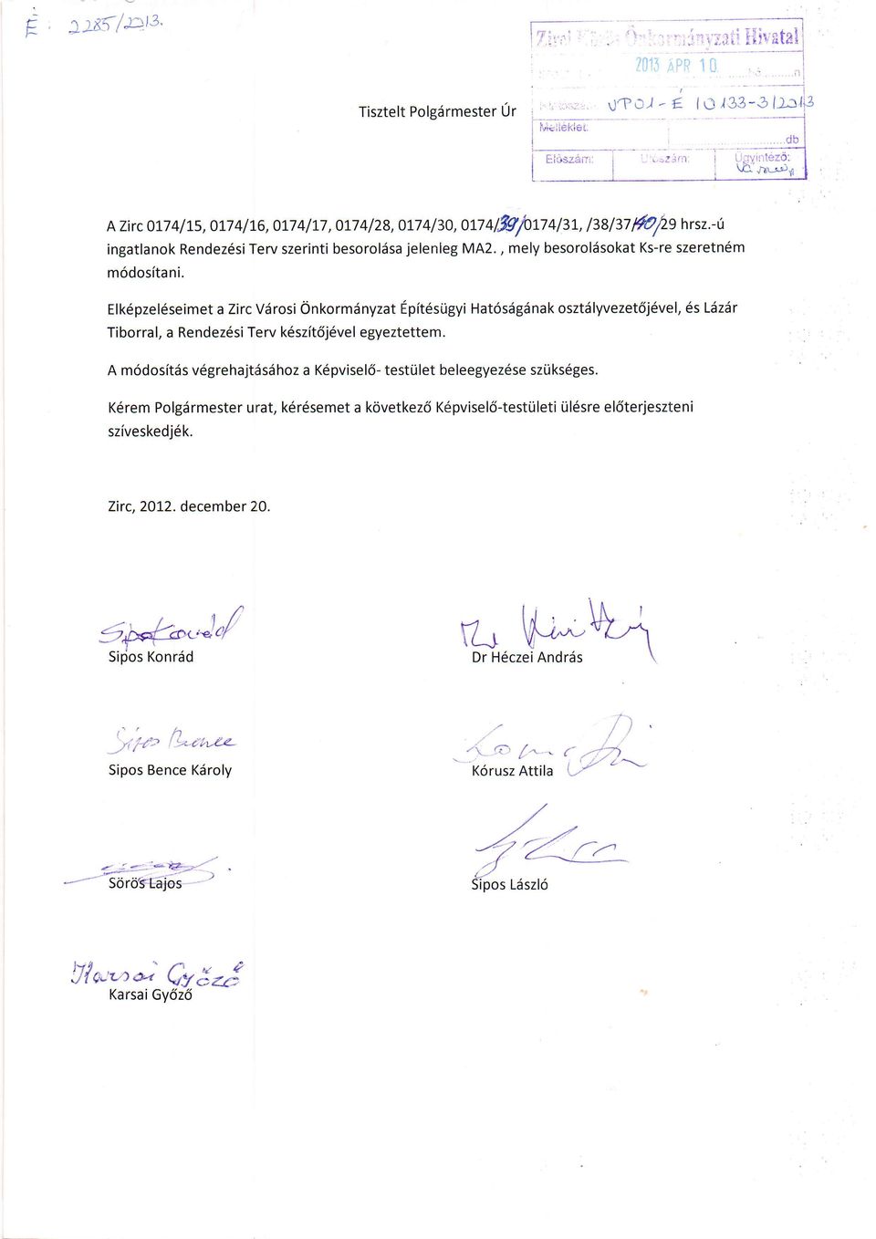Elk6pzel6seimet a Zirc Vdrosi Onkorm6nyzat Epit6siigyi Hat6sdgdnak osztdlyvezet6j6vel, 6s Llzdr Tiborral, a Rendez6si Terv k6szit6j6vel egyeztettem.