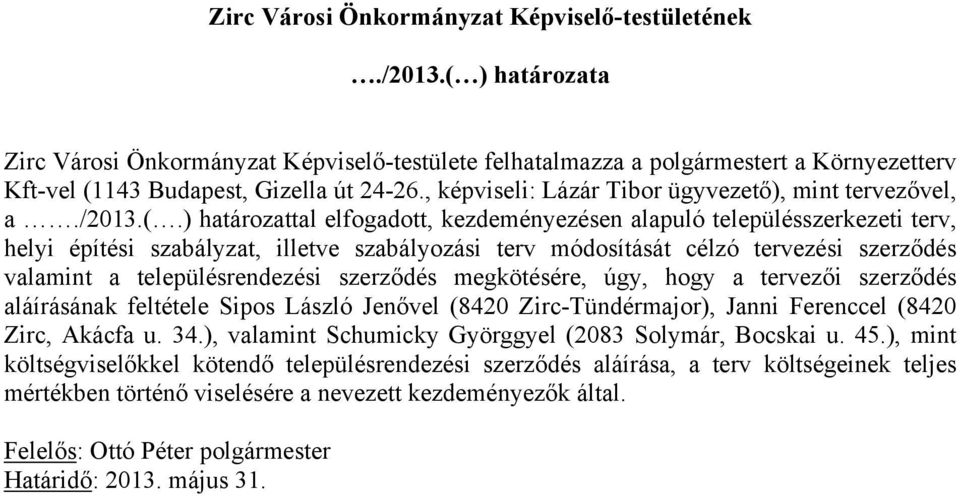 , képviseli: Lázár Tibor ügyvezető), mint tervezővel, a./2013.(.