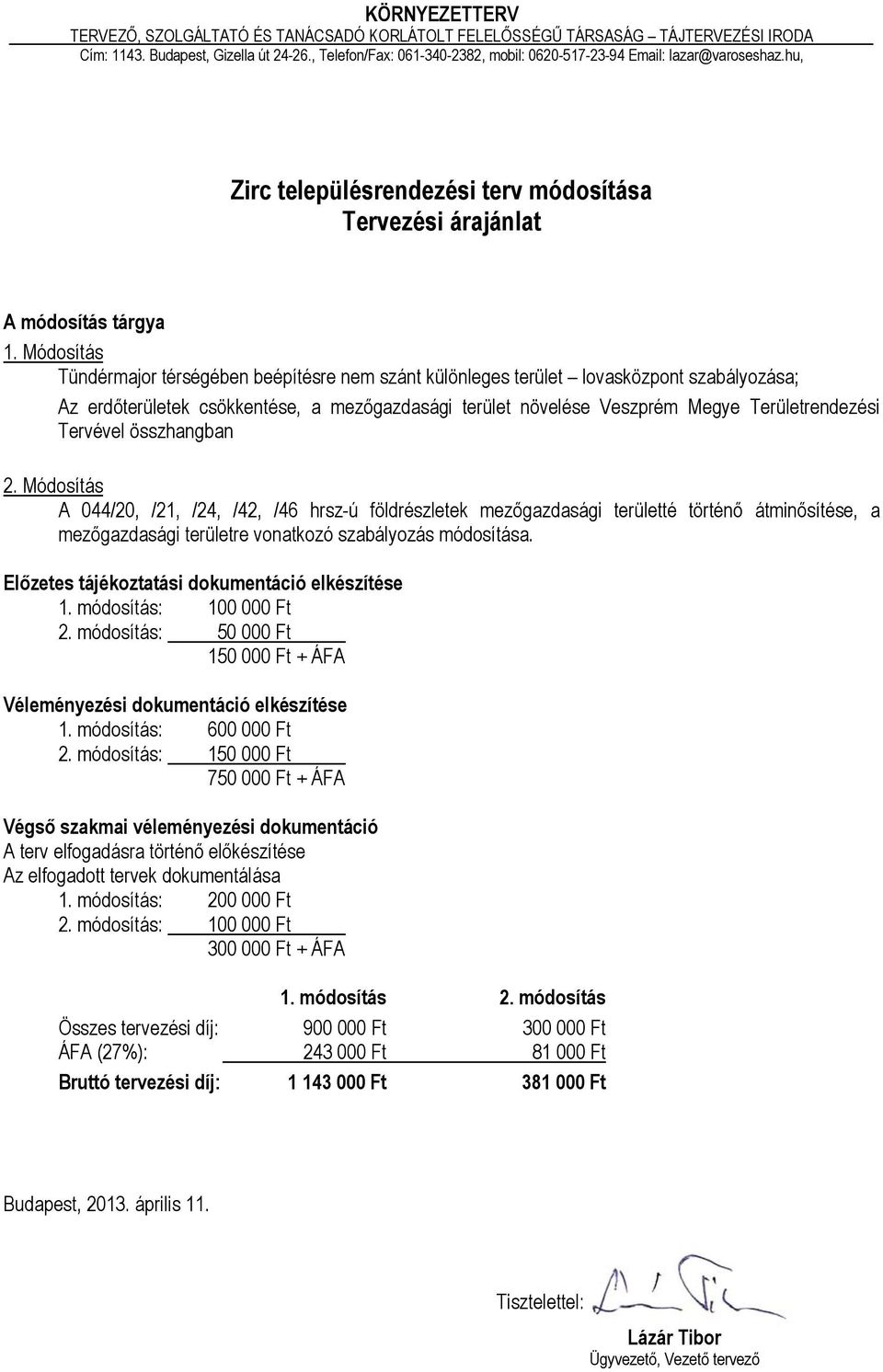 Módosítás Tündérmajor térségében beépítésre nem szánt különleges terület lovasközpont szabályozása; Az erdőterületek csökkentése, a mezőgazdasági terület növelése Veszprém Megye Területrendezési