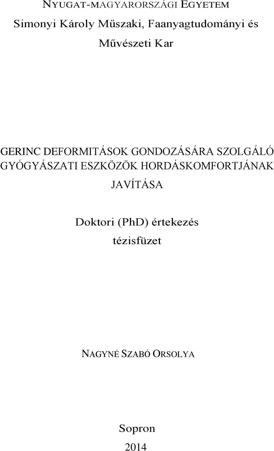 GONDOZÁSÁRA SZOLGÁLÓ GYÓGYÁSZATI ESZKÖZÖK HORDÁSKOMFORTJÁNAK