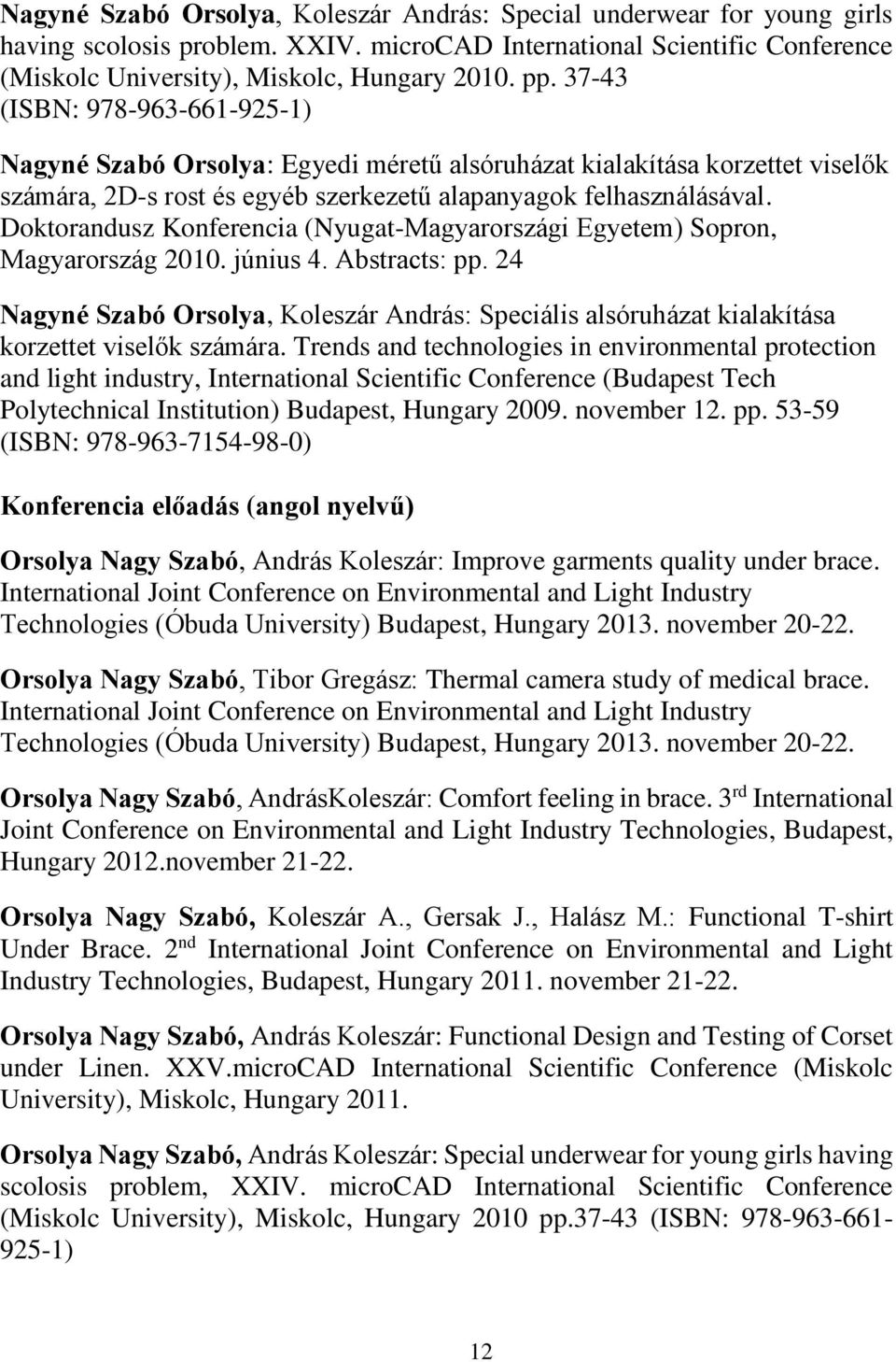 Doktorandusz Konferencia (Nyugat-Magyarországi Egyetem) Sopron, Magyarország 2010. június 4. Abstracts: pp.