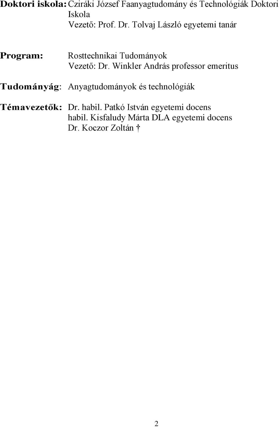 Winkler András professor emeritus Tudományág: Anyagtudományok és technológiák Témavezetők: