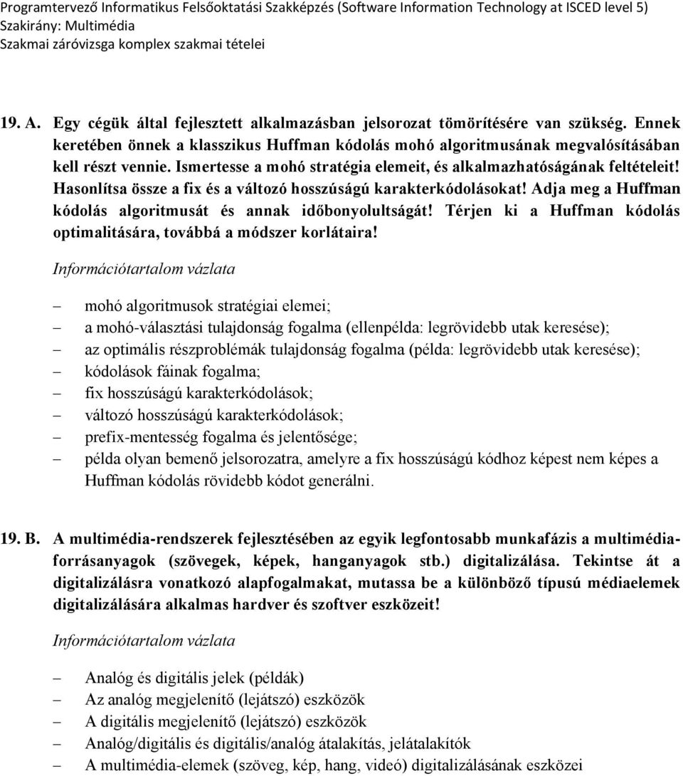 Adja meg a Huffman kódolás algoritmusát és annak időbonyolultságát! Térjen ki a Huffman kódolás optimalitására, továbbá a módszer korlátaira!