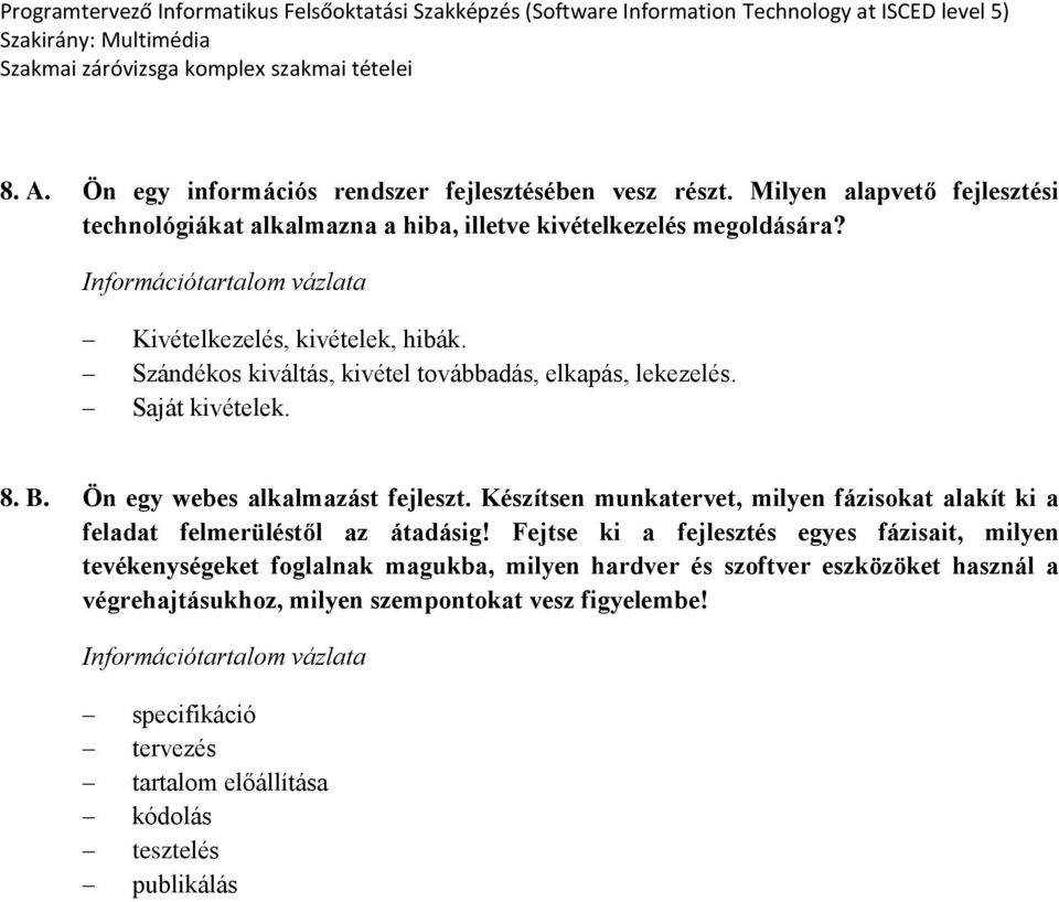 Készítsen munkatervet, milyen fázisokat alakít ki a feladat felmerüléstől az átadásig!