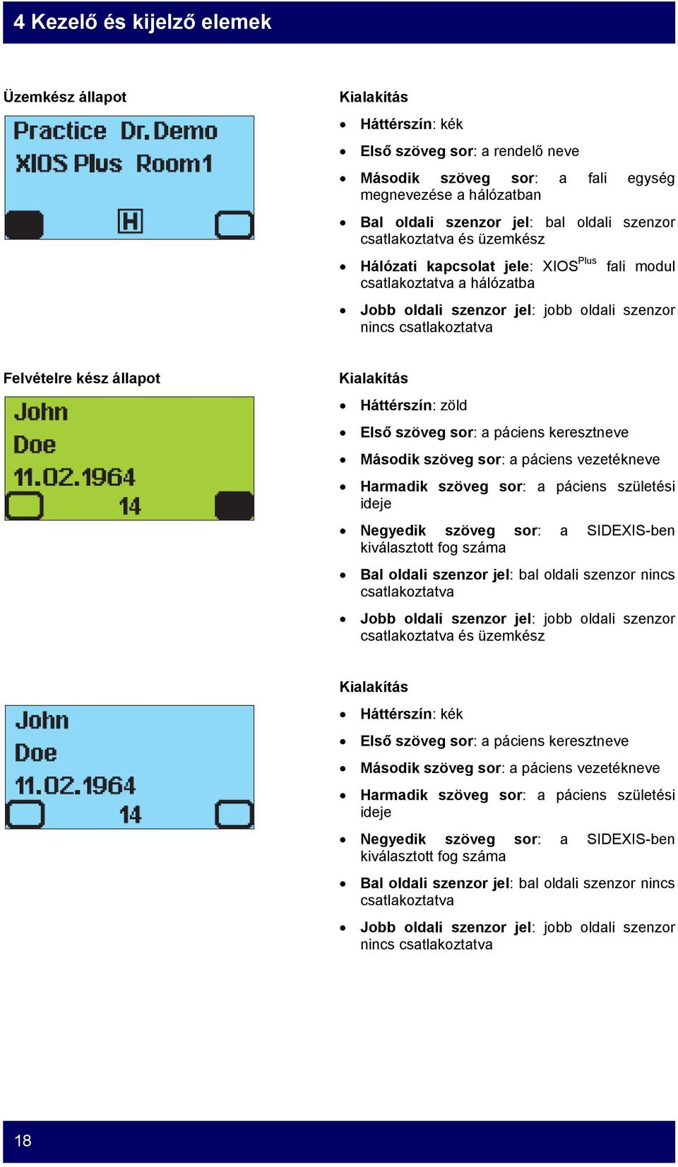 Kialakítás Háttérszín: zöld Első szöveg sor: a páciens keresztneve Második szöveg sor: a páciens vezetékneve Harmadik szöveg sor: a páciens születési ideje Negyedik szöveg sor: a SIDEXIS-ben