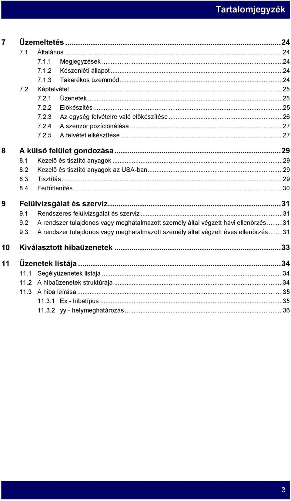 ..29 8.3 Tisztítás...29 8.4 Fertőtlenítés...30 9 Felülvizsgálat és szerviz...31 9.1 Rendszeres felülvizsgálat és szerviz...31 9.2 A rendszer tulajdonos vagy meghatalmazott személy által végzett havi ellenőrzés.