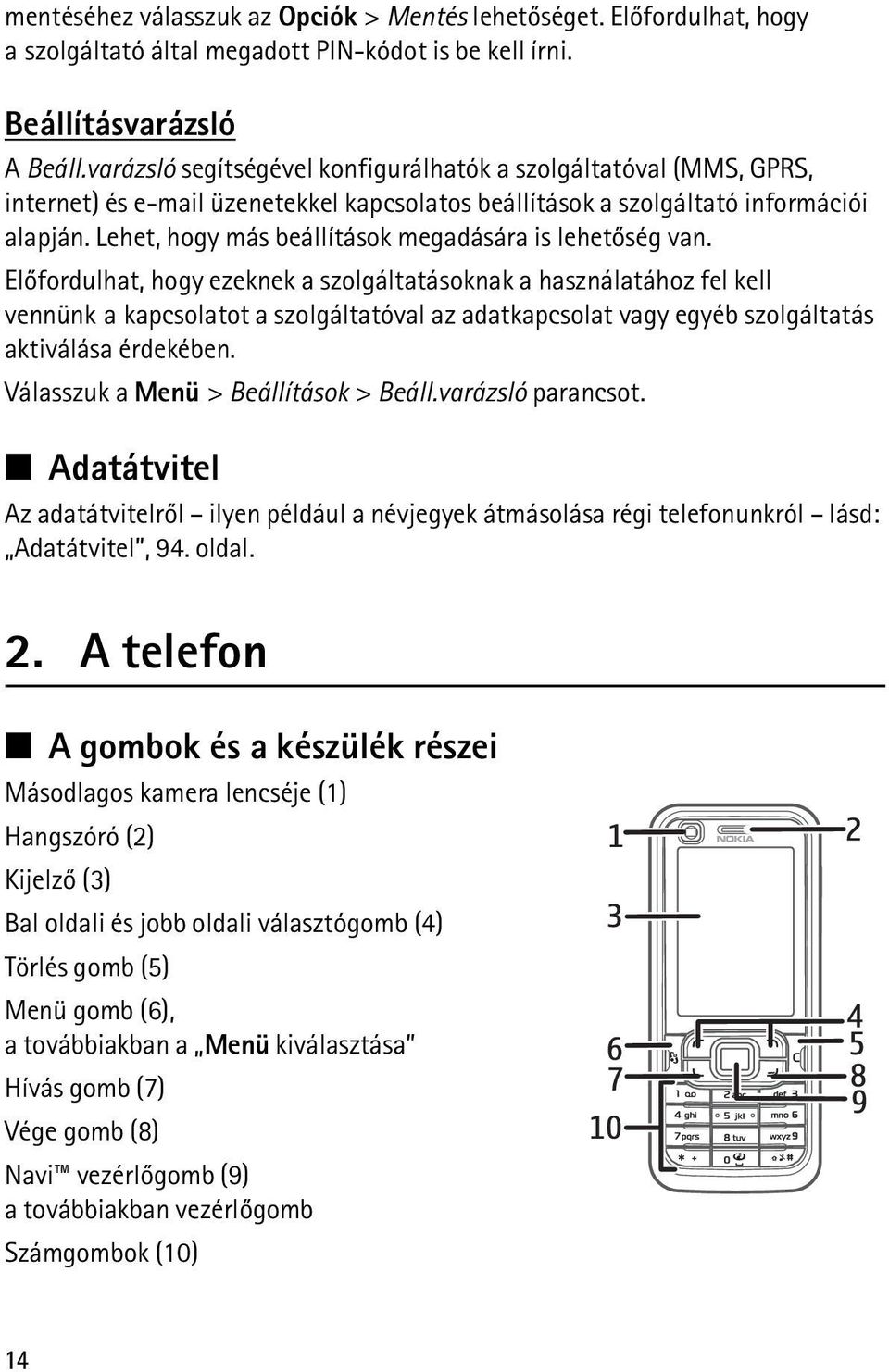 Lehet, hogy más beállítások megadására is lehetõség van.