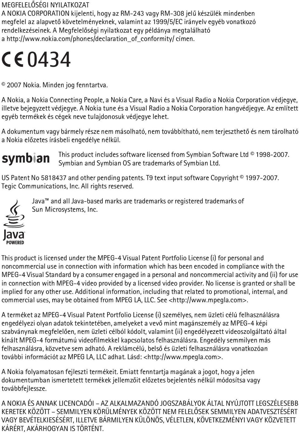 A Nokia, a Nokia Connecting People, a Nokia Care, a Navi és a Visual Radio a Nokia Corporation védjegye, illetve bejegyzett védjegye. A Nokia tune és a Visual Radio a Nokia Corporation hangvédjegye.