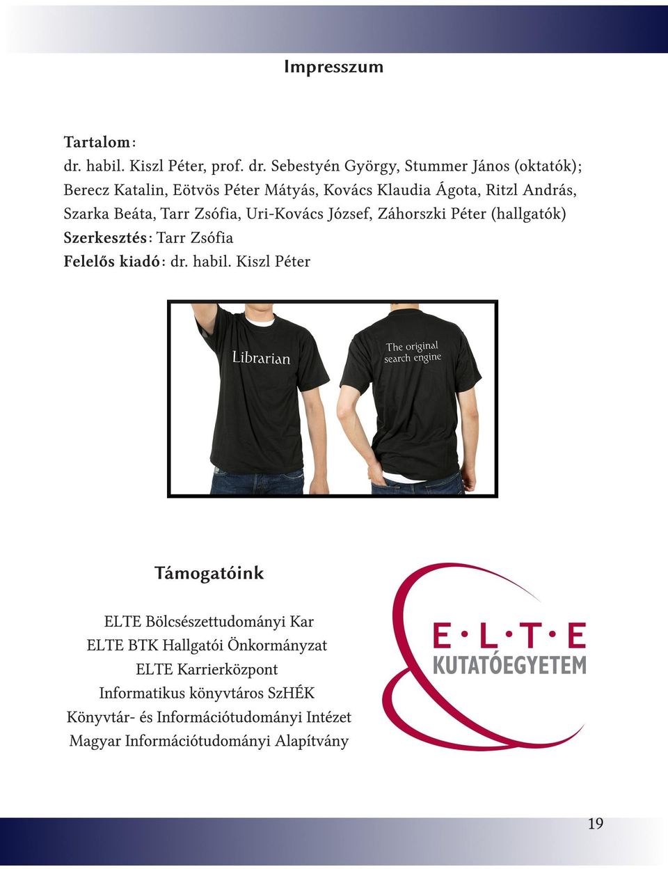 Sebestyén György, Stummer János (oktatók); Berecz Katalin, Eötvös Péter Mátyás, Kovács Klaudia Ágota, Ritzl András, Szarka