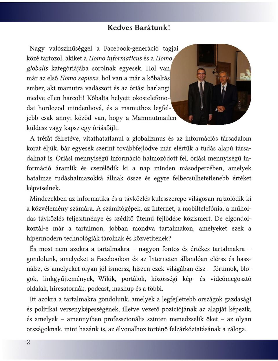 Kőbalta helyett okostelefonodat hordozod mindenhová, és a mamuthoz legfeljebb csak annyi közöd van, hogy a Mammutmailen küldesz vagy kapsz egy óriásfájlt.