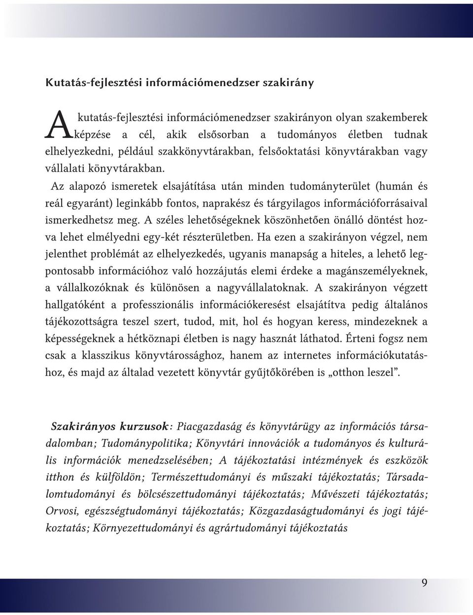 Az alapozó ismeretek elsajátítása után minden tudományterület (humán és reál egyaránt) leginkább fontos, naprakész és tárgyilagos információforrásaival ismerkedhetsz meg.
