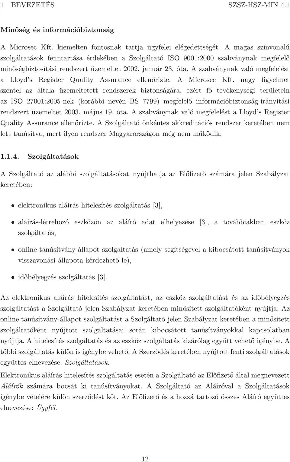 A szabványnak való megfelelést a Lloyd s Register Quality Assurance ellenőrizte. A Microsec Kft.