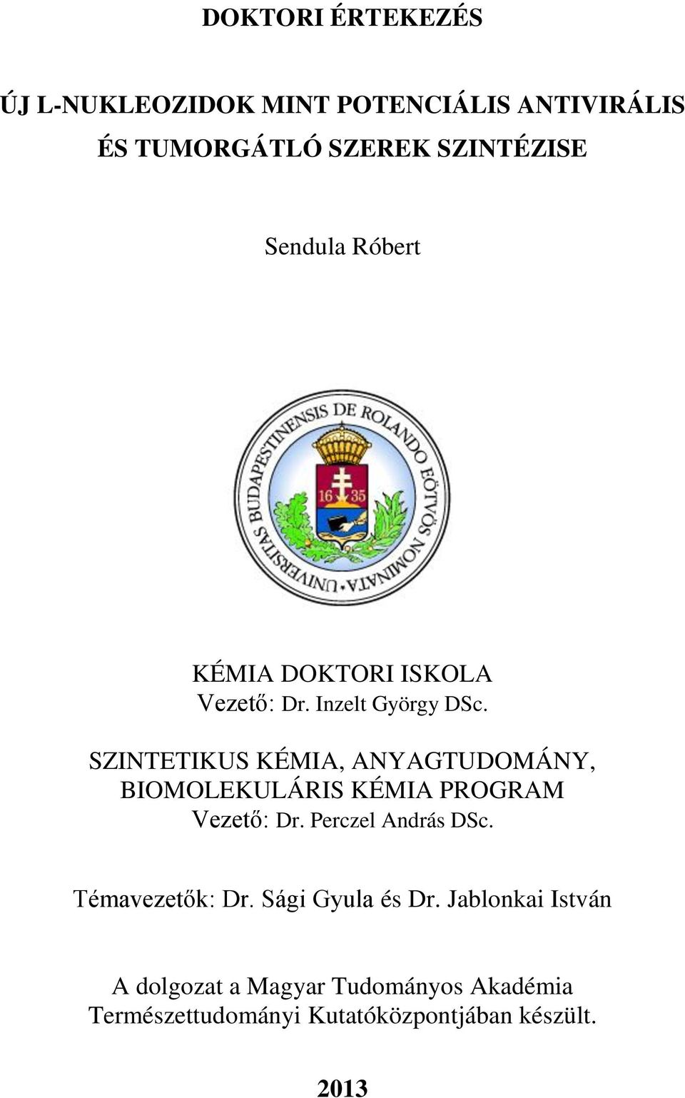 SZITETIKUS KÉMIA, AYAGTUDMÁY, BIMLEKULÁRIS KÉMIA PRGRAM Vezető: Dr. Perczel András DSc.