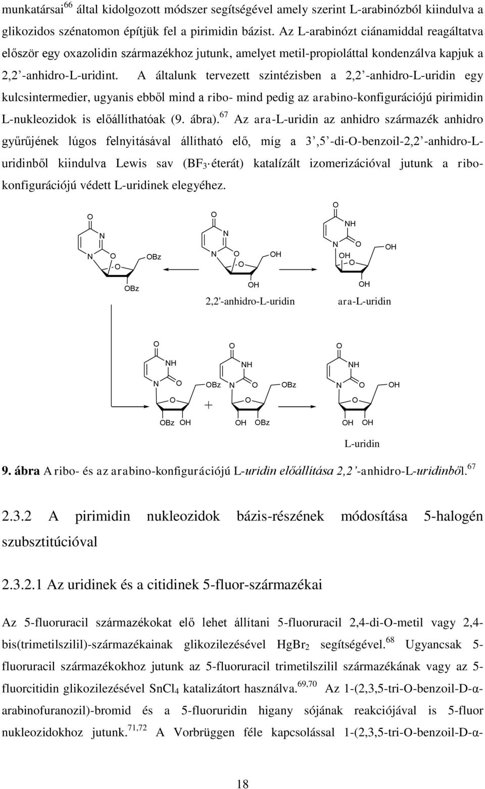 A általunk tervezett szintézisben a 2,2 -anhidro-l-uridin egy kulcsintermedier, ugyanis ebből mind a ribo- mind pedig az arabino-konfigurációjú pirimidin L-nukleozidok is előállíthatóak (9. ábra).