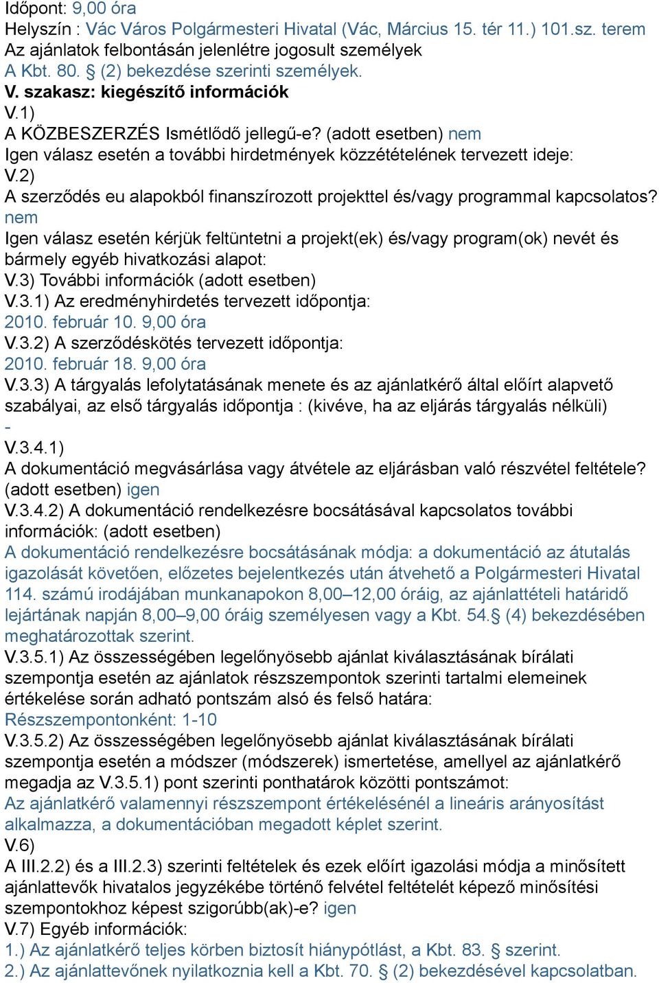 (adott esetben) nem Igen válasz esetén a további hirdetmények közzétételének tervezett ideje: V.2) A szerződés eu alapokból finanszírozott projekttel és/vagy programmal kapcsolatos?