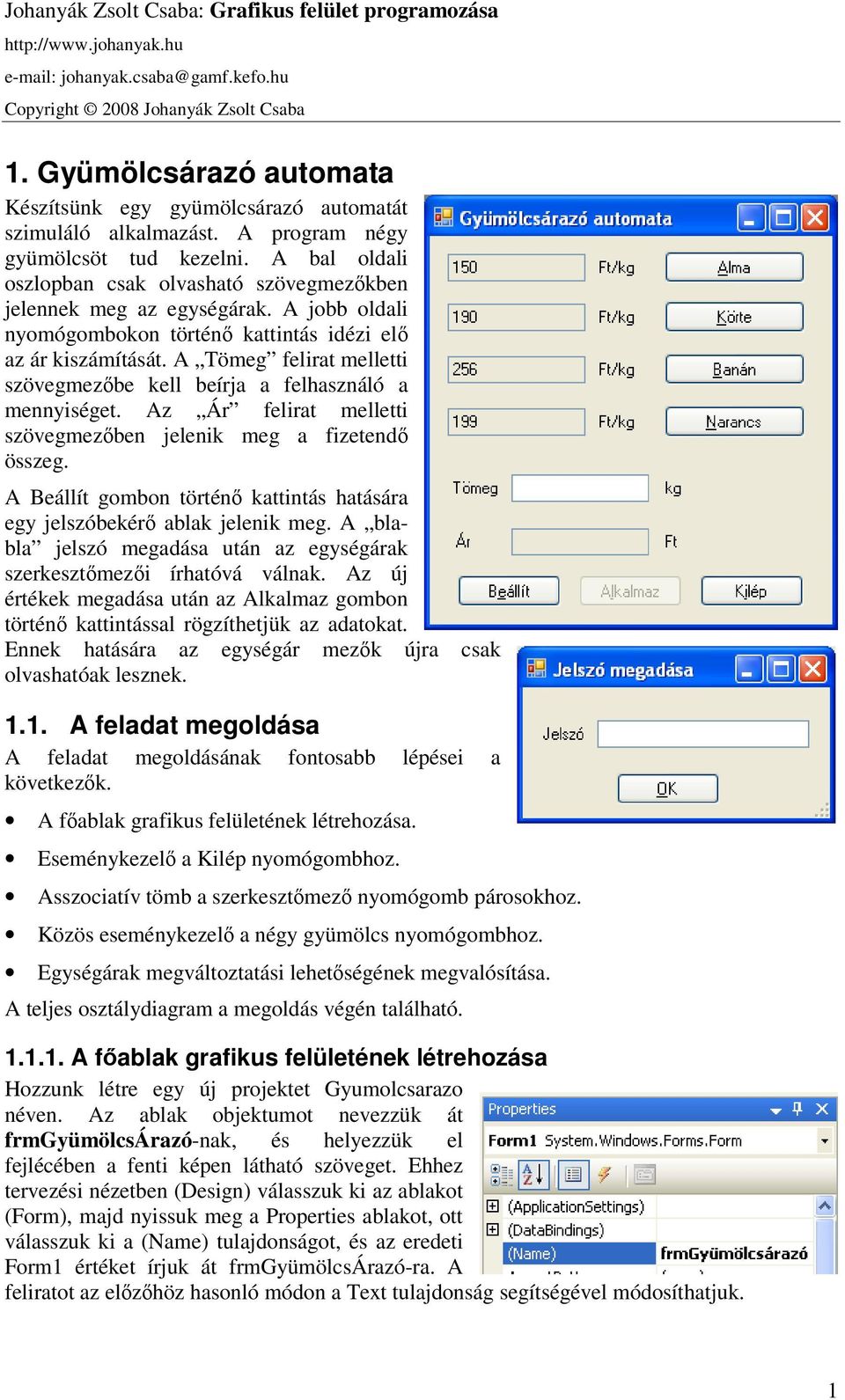 A bal oldali oszlopban csak olvasható szövegmezőkben jelennek meg az egységárak. A jobb oldali nyomógombokon történő kattintás idézi elő az ár kiszámítását.