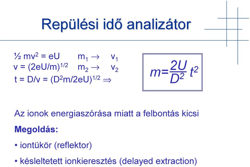 energiaszórása miatt a felbontás kicsi Megoldás: iontükör