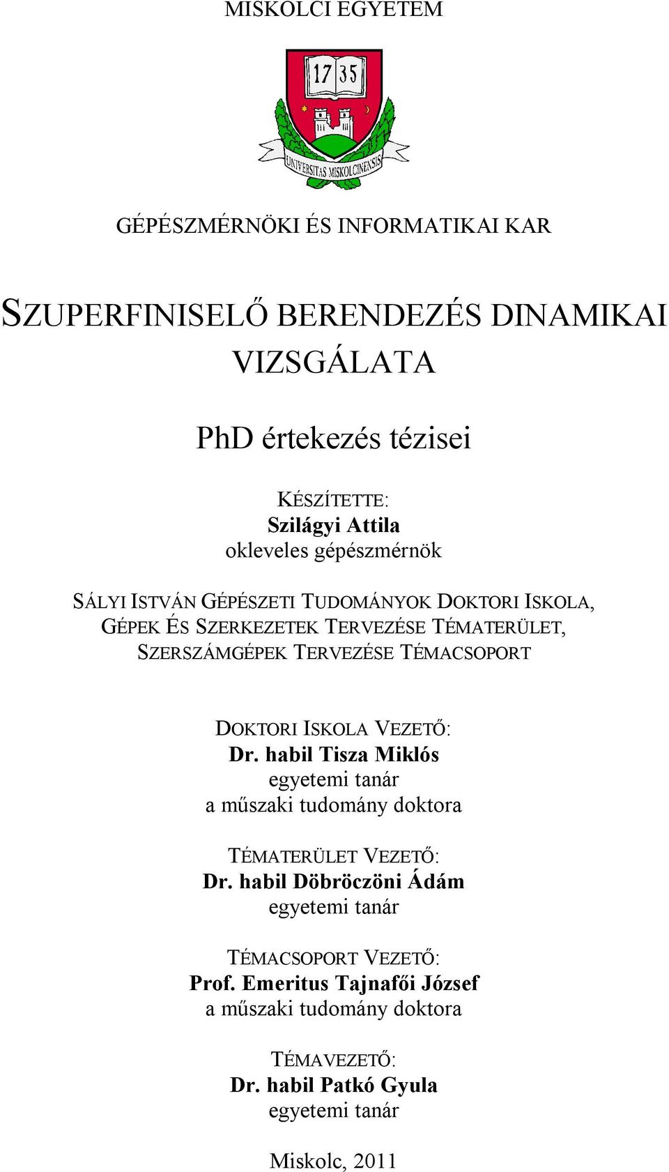 TÉMACSOPORT DOKTORI ISKOLA VEZETŐ: Dr. habil Tisza Miklós egyetemi tanár a műszaki tudomány doktora TÉMATERÜLET VEZETŐ: Dr.