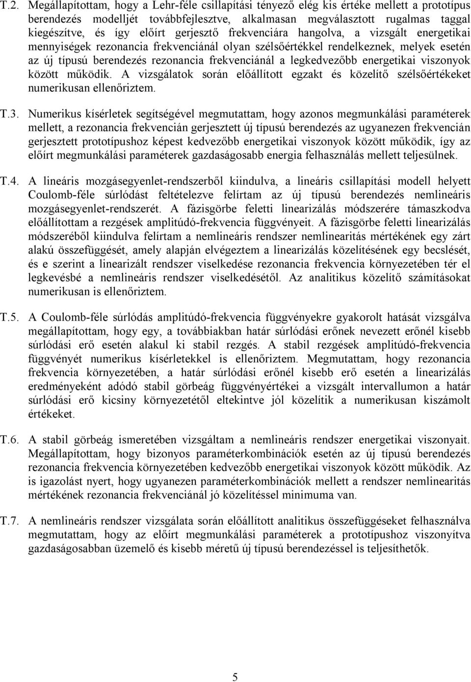 legkedvezőbb energetikai viszonyok között működik. A vizsgálatok során előállított egzakt és közelítő szélsőértékeket numerikusan ellenőriztem. T.3.