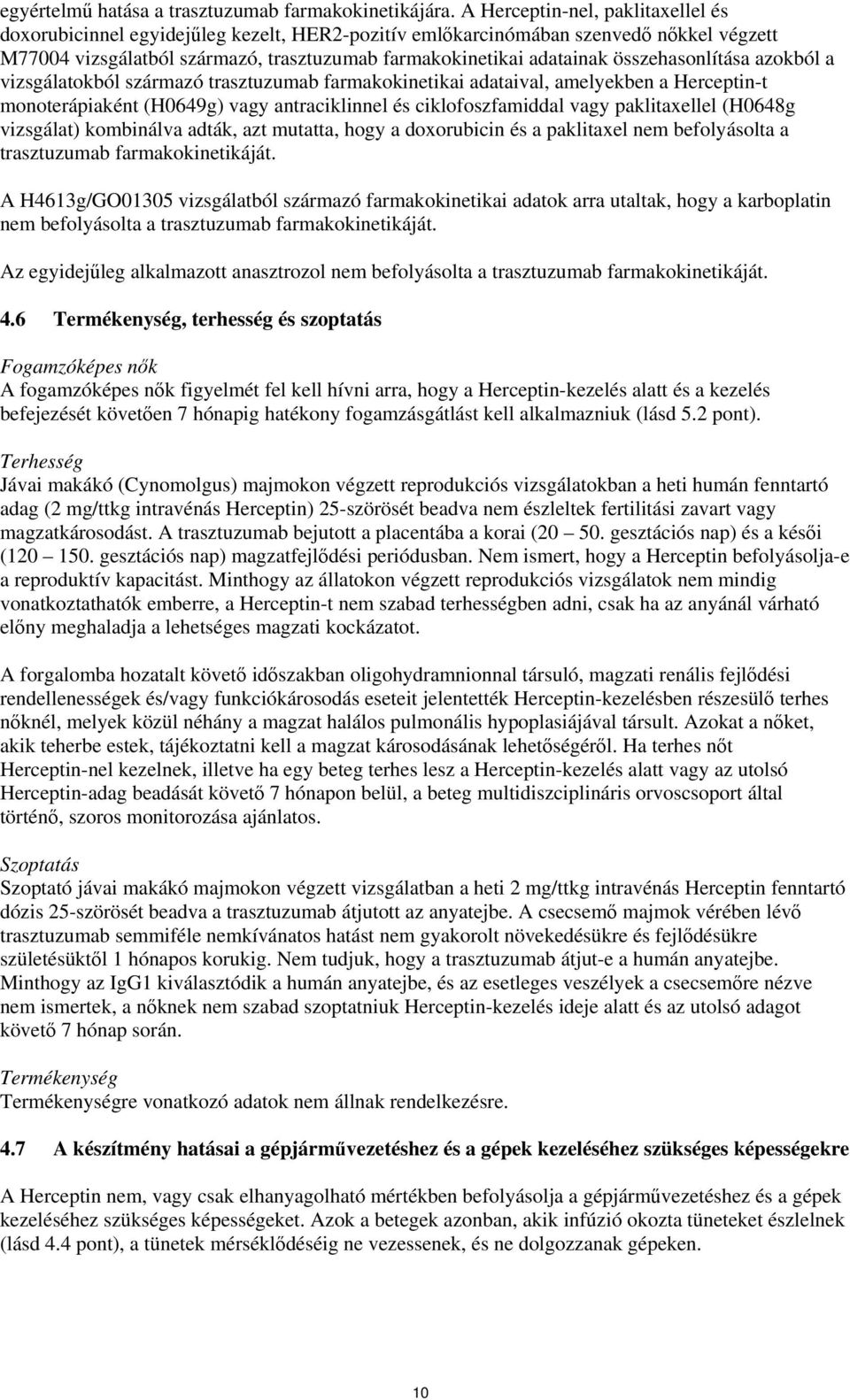 összehasonlítása azokból a vizsgálatokból származó trasztuzumab farmakokinetikai adataival, amelyekben a Herceptin-t monoterápiaként (H0649g) vagy antraciklinnel és ciklofoszfamiddal vagy