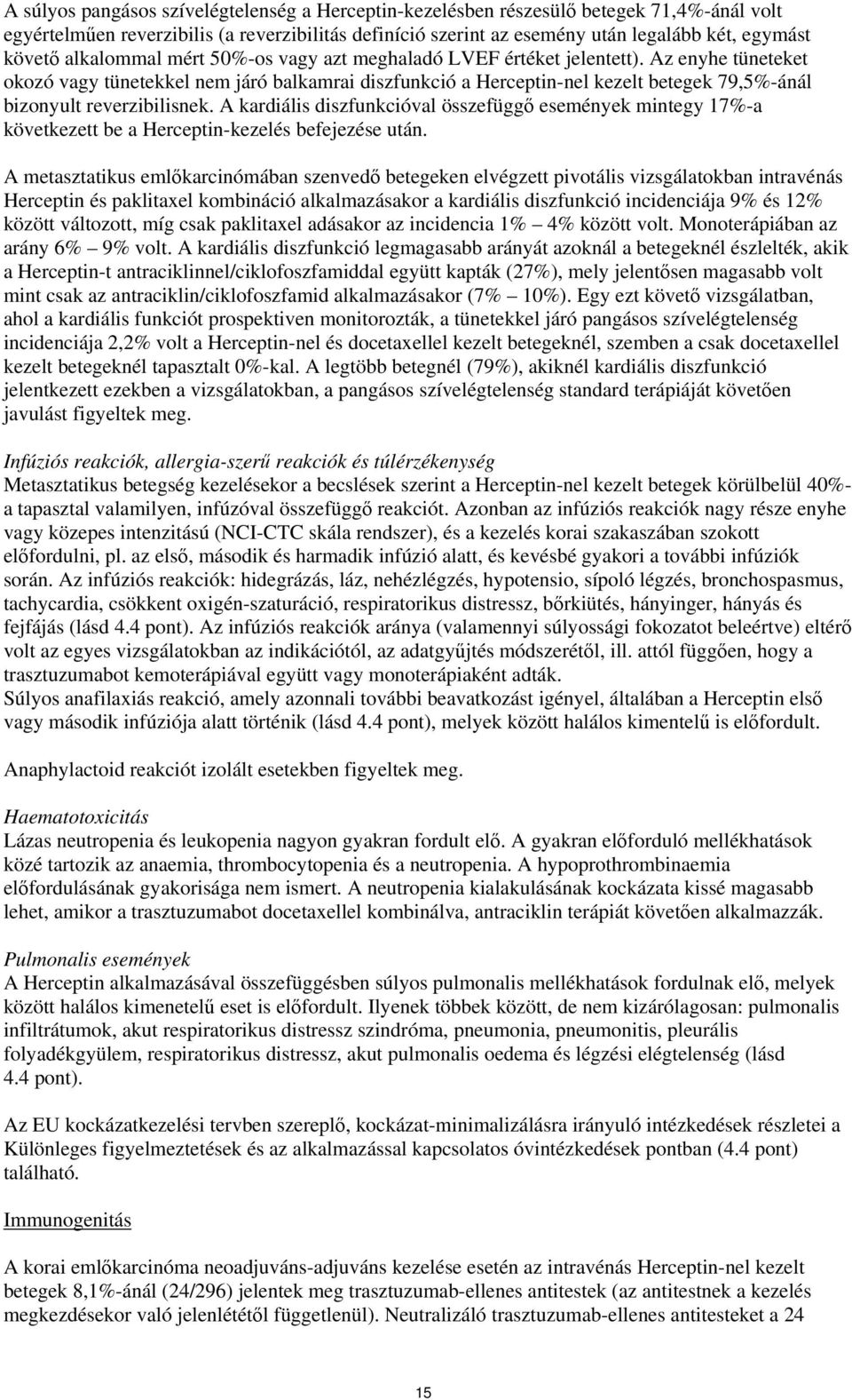Az enyhe tüneteket okozó vagy tünetekkel nem járó balkamrai diszfunkció a Herceptin-nel kezelt betegek 79,5%-ánál bizonyult reverzibilisnek.