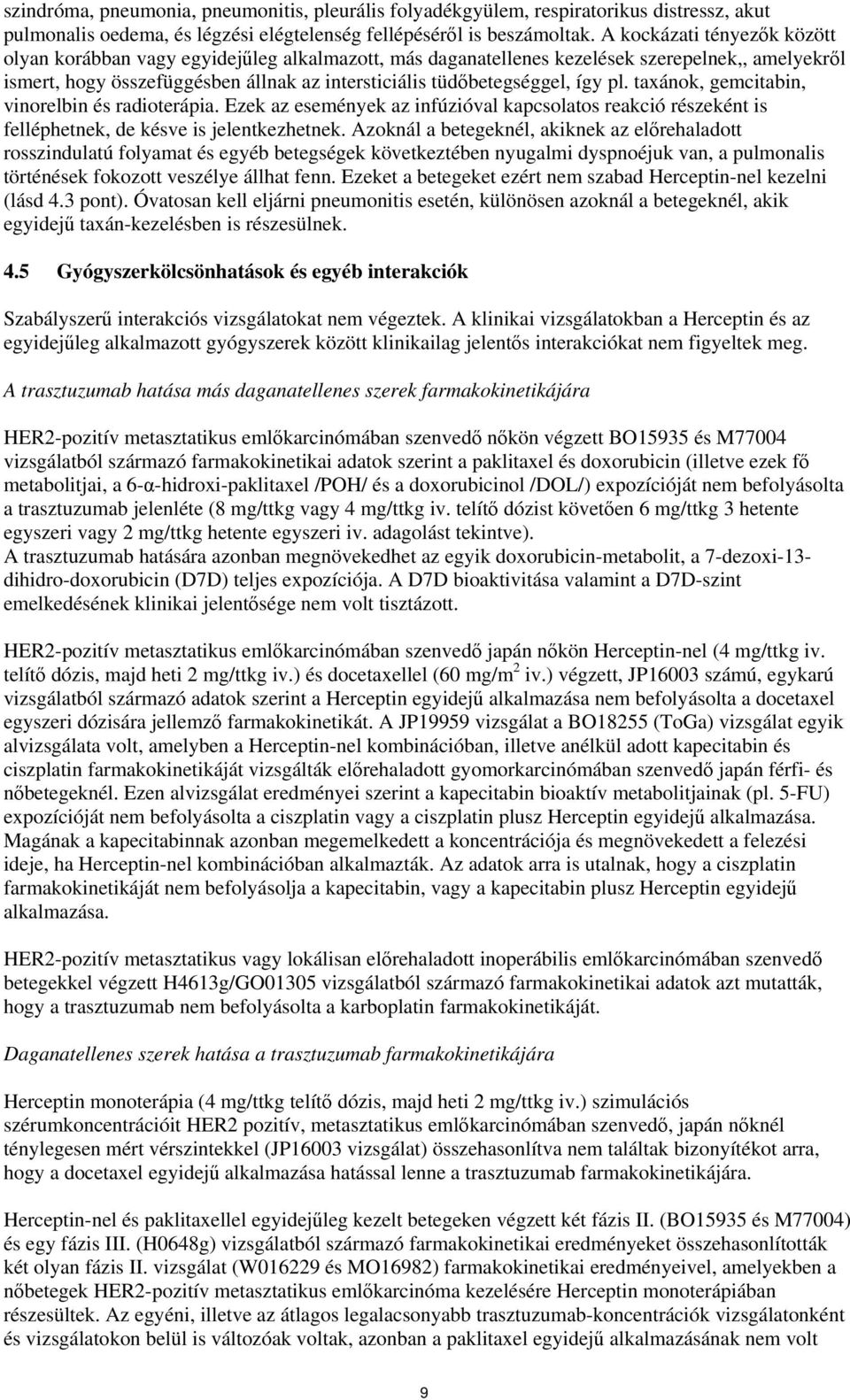 így pl. taxánok, gemcitabin, vinorelbin és radioterápia. Ezek az események az infúzióval kapcsolatos reakció részeként is felléphetnek, de késve is jelentkezhetnek.