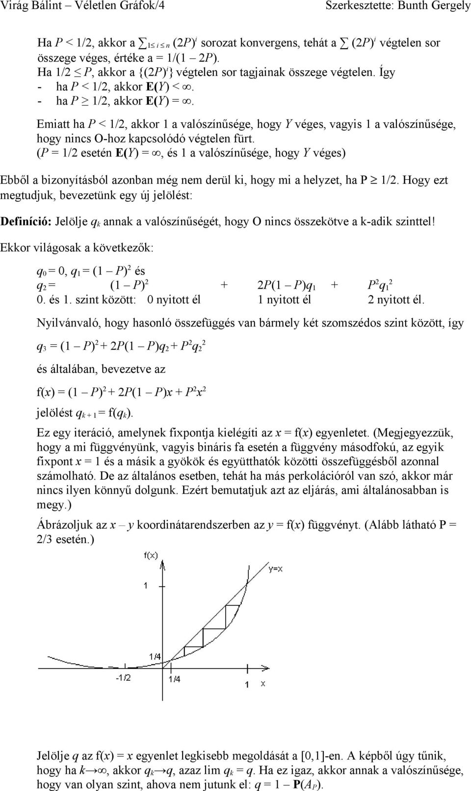 Emiatt ha P < 1/2, akkor 1 a valószínűsége, hogy Y véges, vagyis 1 a valószínűsége, hogy nincs O-hoz kapcsolódó végtelen fürt.