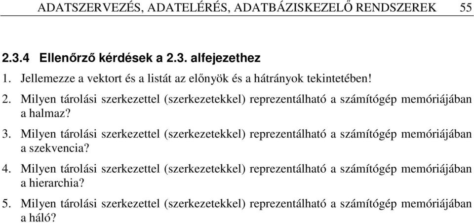 Milyen tárolási szerkezettel (szerkezetekkel) reprezentálható a számítógép memóriájában a halmaz? 3.