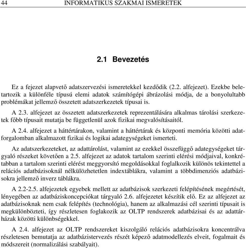 alfejezet az összetett adatszerkezetek reprezentálására alkalmas tárolási szerkezetek fıbb típusait mutatja be függetlenül azok fizikai megvalósításaitól. A 2.4.