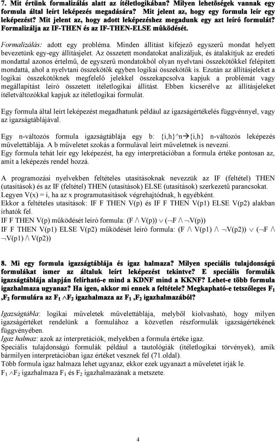 Minden állítást kifejező egyszerű mondat helyett bevezetünk egy-egy állításjelet.