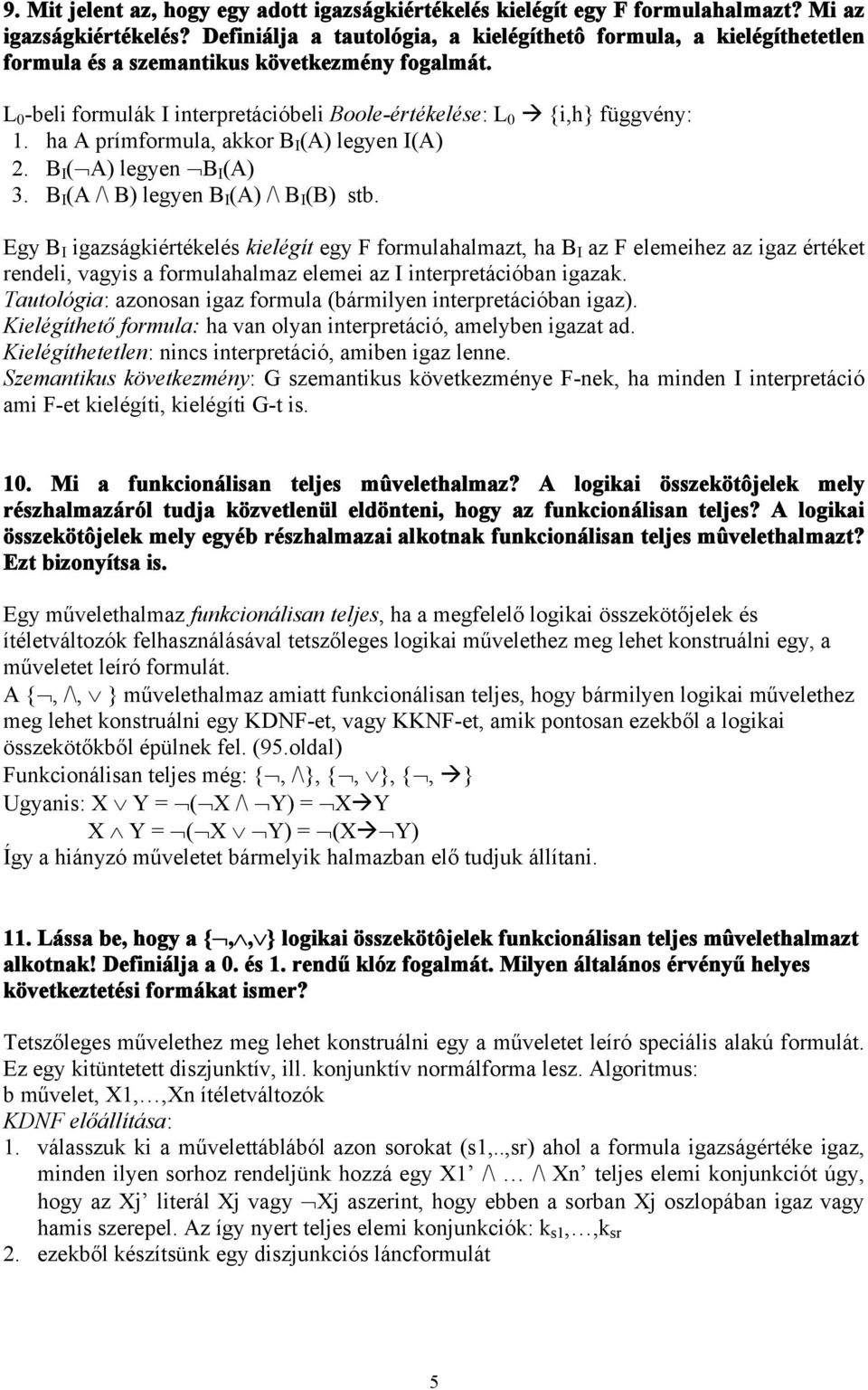 ha A prímformula, akkor B I (A) legyen I(A) 2. B I ( A) legyen B I (A) 3. B I (A /\ B) legyen B I (A) /\ B I (B) stb.