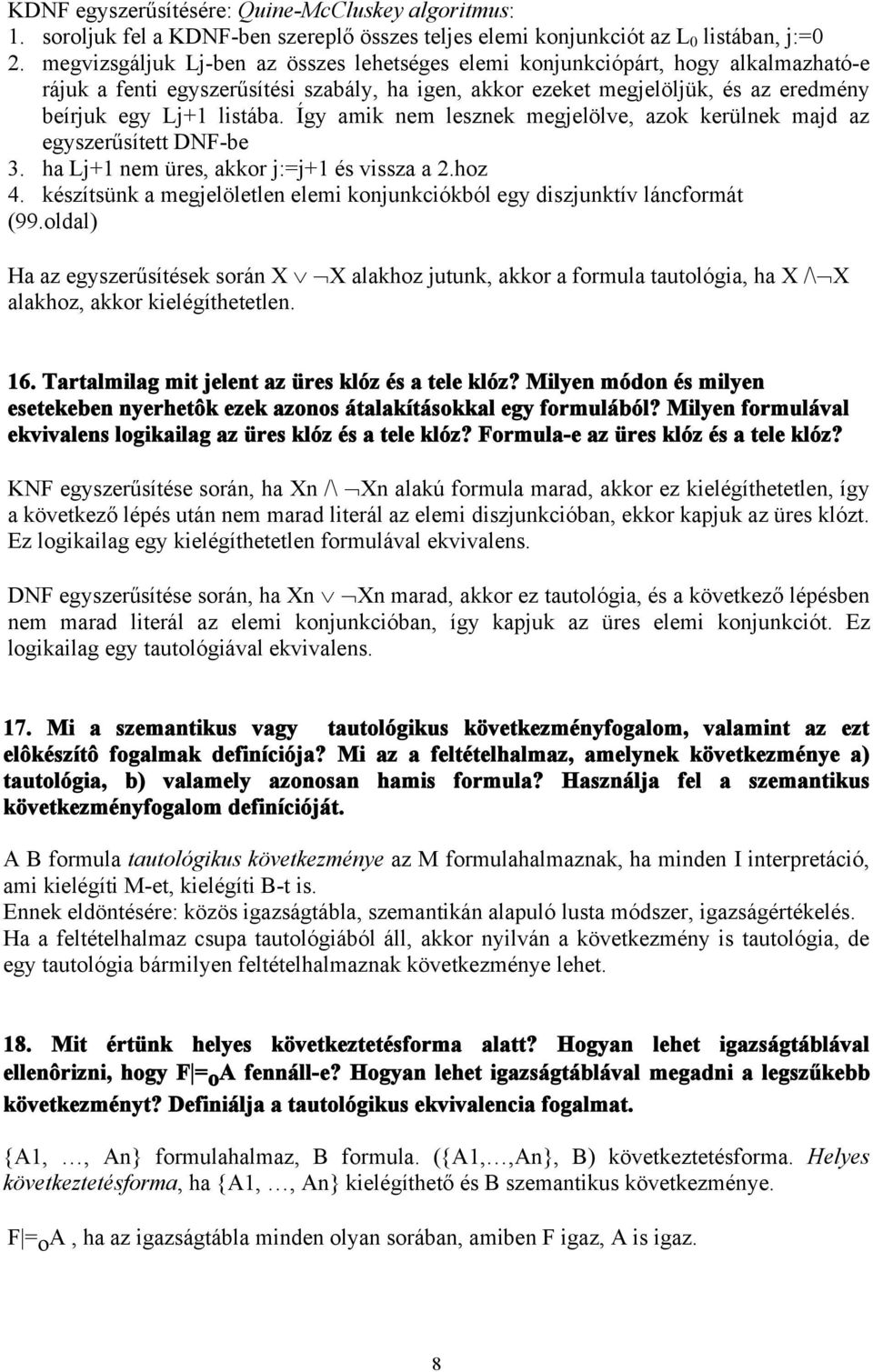 Így amik nem lesznek megjelölve, azok kerülnek majd az egyszerűsített DNF-be 3. ha Lj+1 nem üres, akkor j:=j+1 és vissza a 2.hoz 4.