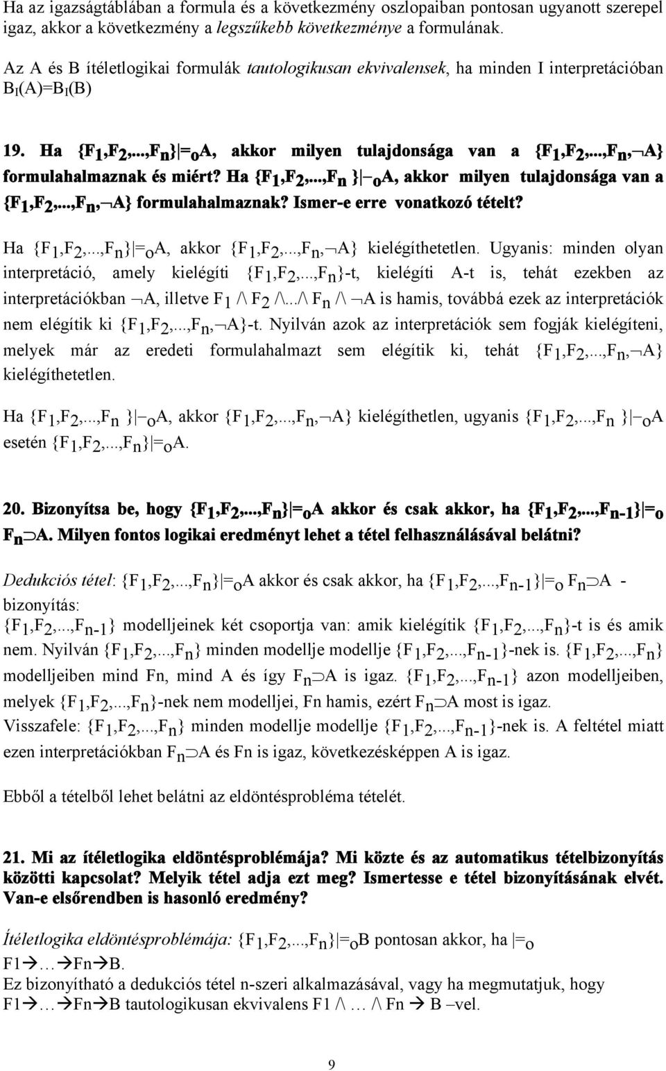 ..,F n, A} formulahalmaznak és miért? Ha {F1,F 2,...,F n } oa, akkor milyen tulajdonsága van a {F1,F 2,...,F n, A} formulahalmaznak? Ismer-e erre vonatkozó tételt? Ha {F1,F 2,...,F n } = o A, akkor {F 1,F 2,.