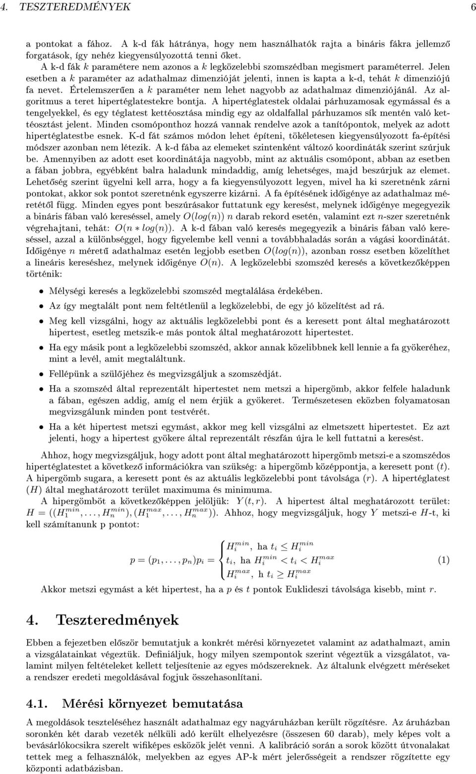 Értelemszer en a k paraméter nem lehet nagyobb az adathalmaz dimenziójánál. Az algoritmus a teret hipertéglatestekre bontja.