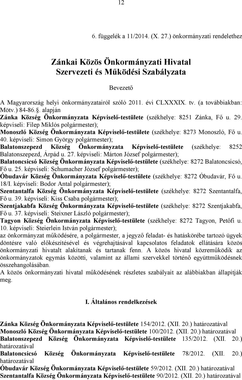 képviseli: Filep Miklós polgármester); Monoszló Község Önkormányzata Képviselő-testülete (székhelye: 8273 Monoszló, Fő u. 40.