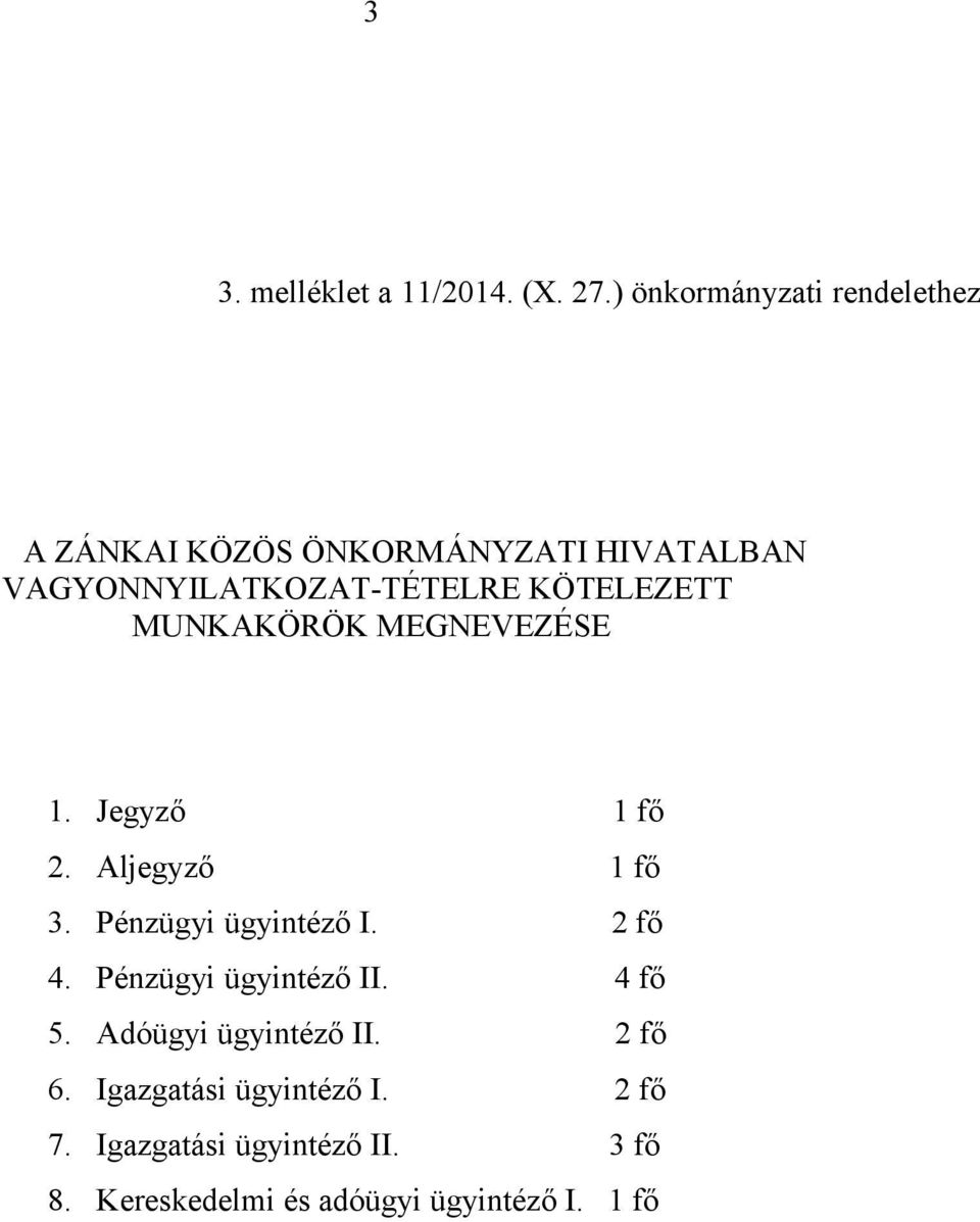 KÖTELEZETT MUNKAKÖRÖK MEGNEVEZÉSE 1. Jegyző 1 fő 2. Aljegyző 1 fő 3. Pénzügyi ügyintéző I. 2 fő 4.