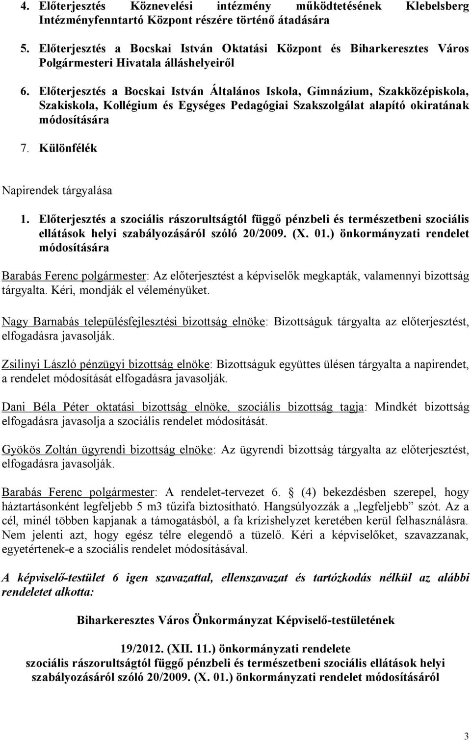 Előterjesztés a Bocskai István Általános Iskola, Gimnázium, Szakközépiskola, Szakiskola, Kollégium és Egységes Pedagógiai Szakszolgálat alapító okiratának módosítására 7.