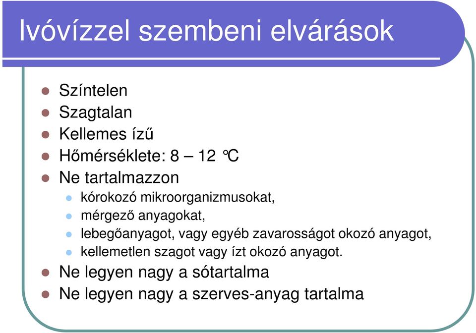 lebegőanyagot, vagy egyéb zavarosságot okozó anyagot, kellemetlen szagot vagy