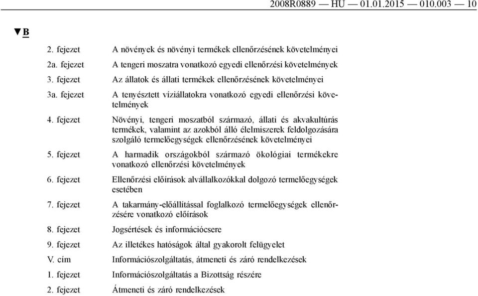 fejezet Növényi, tengeri moszatból származó, állati és akvakultúrás termékek, valamint az azokból álló élelmiszerek feldolgozására szolgáló termelőegységek ellenőrzésének követelményei 5.