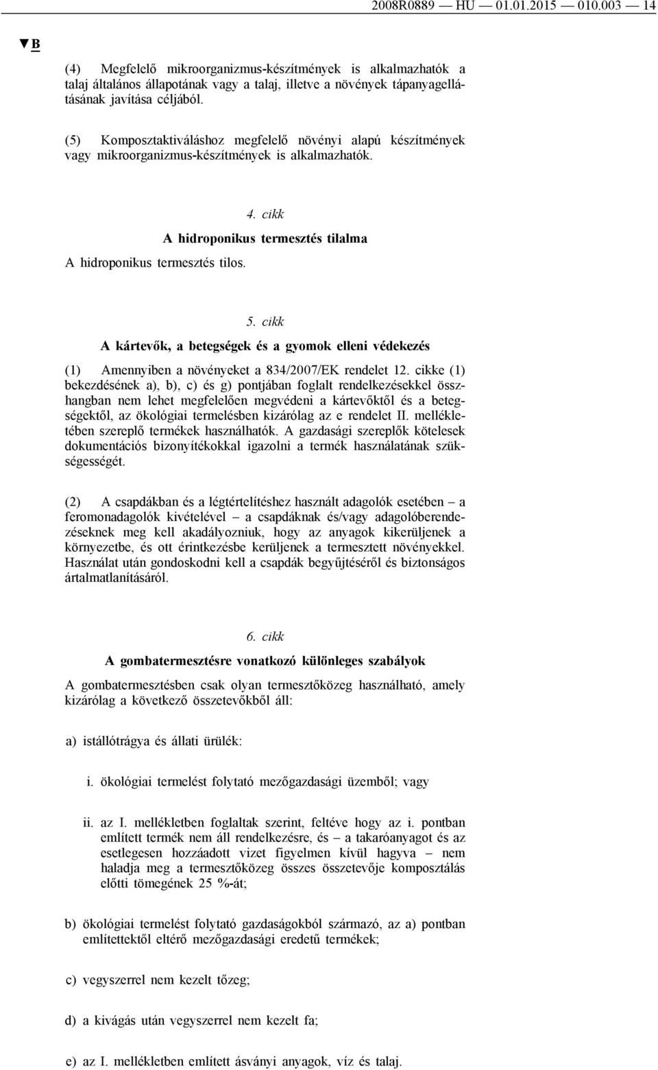 cikk A kártevők, a betegségek és a gyomok elleni védekezés (1) Amennyiben a növényeket a 834/2007/EK rendelet 12.