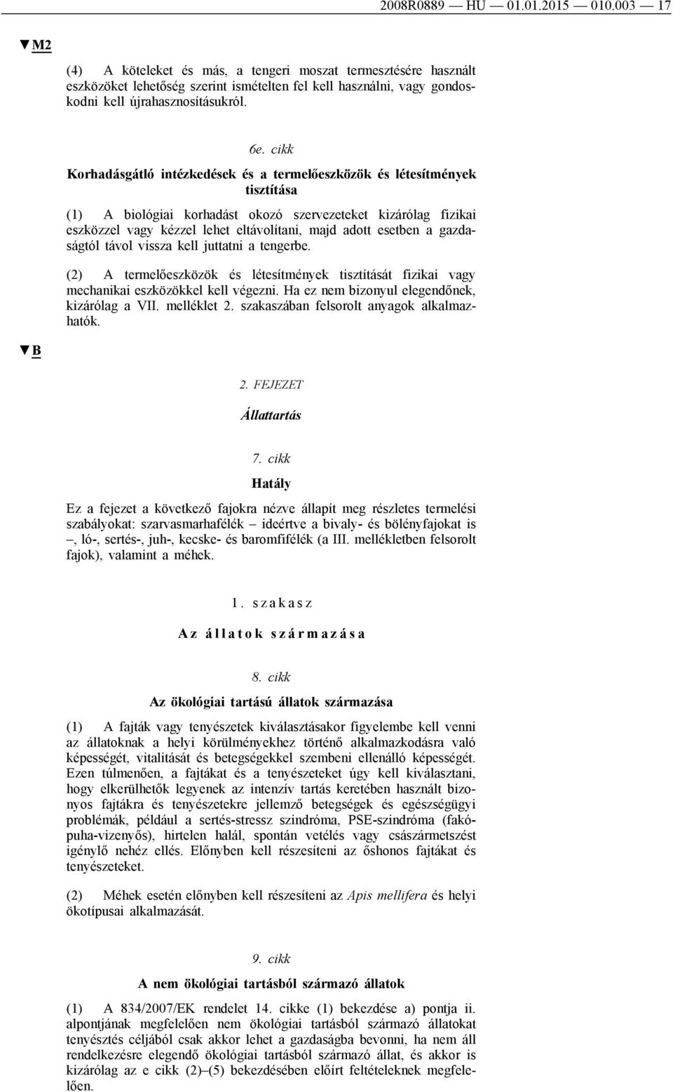 cikk Korhadásgátló intézkedések és a termelőeszközök és létesítmények tisztítása (1) A biológiai korhadást okozó szervezeteket kizárólag fizikai eszközzel vagy kézzel lehet eltávolítani, majd adott