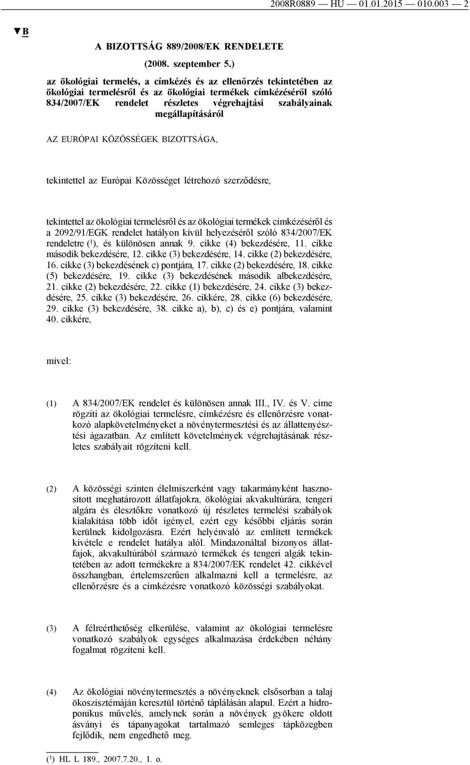 megállapításáról AZ EURÓPAI KÖZÖSSÉGEK BIZOTTSÁGA, tekintettel az Európai Közösséget létrehozó szerződésre, tekintettel az ökológiai termelésről és az ökológiai termékek címkézéséről és a 2092/91/EGK